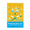 Breaking Bad 101: The Complete Critical Companion