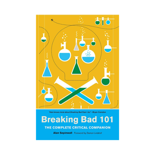 Breaking Bad 101: The Complete Critical Companion